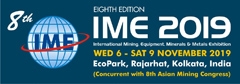 IME is the most prestigious institutionalised biennial international Exhibition of the Mining, Equipment, Minerals and Metals Industry organised at Kolkata, India